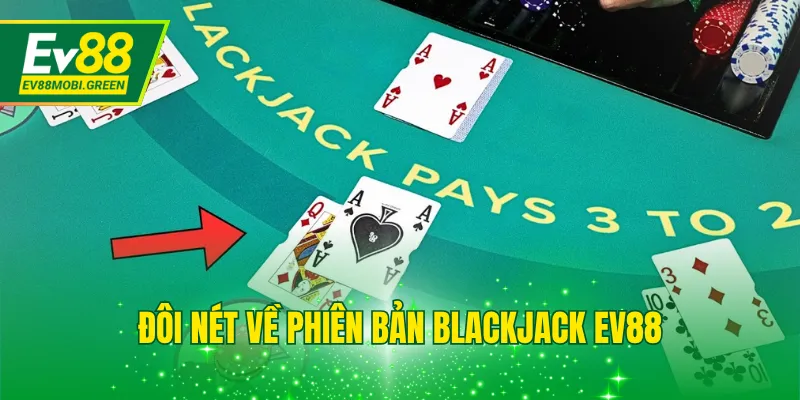 Đôi nét về phiên bản Blackjack EV88