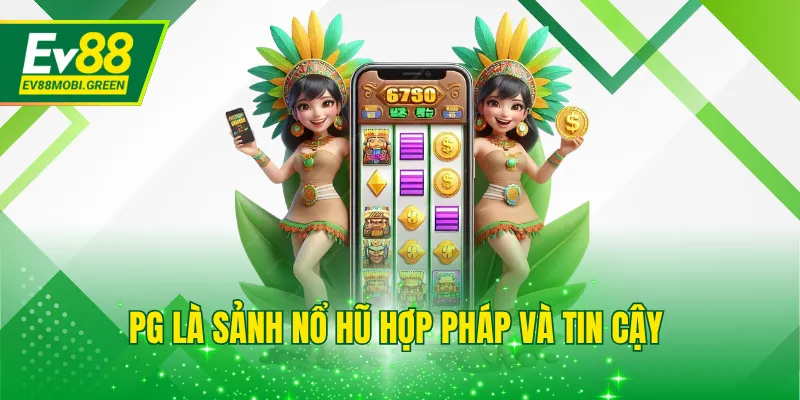 PG là sảnh nổ hũ hợp pháp và tin cậy