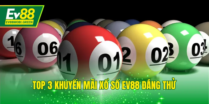 Top 3 khuyến mãi xổ số EV88 đáng thử